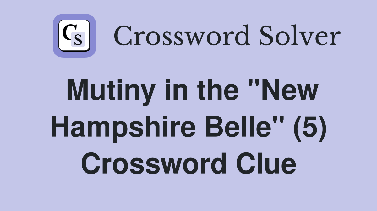 Mutiny in the "New Hampshire Belle" (5) Crossword Clue Answers